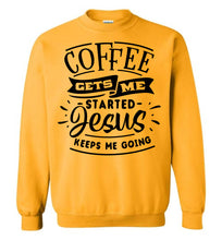 Load image into Gallery viewer, Coffee Gets Me Started Jesus Keeps Me Going Christian Quote Crewneck Sweatshirt gold