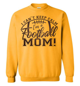 I Can't Keep Calm I'm A Football Mom Crewneck Sweatshirt gold
