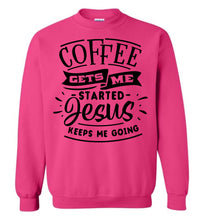 Load image into Gallery viewer, Coffee Gets Me Started Jesus Keeps Me Going Christian Quote Crewneck Sweatshirt dk pink
