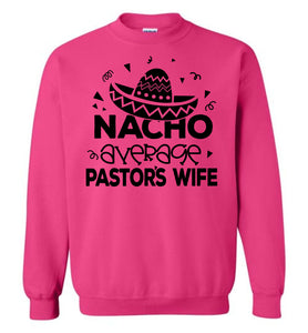 Nacho Average Pastor's Wife Funny Pastor's Wife Crewneck Sweatshirt pink