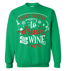 Most Likely To Drink All The Wine Funny Christmas Sweatshirt green