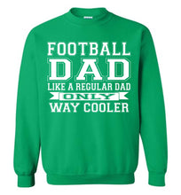 Load image into Gallery viewer, Like A Regular Dad Only Way Cooler Football Dad Sweatshirt green