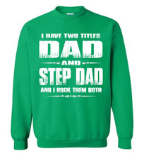 Load image into Gallery viewer, I Have Two Titles Dad And Step Dad And I Rock Them Both Step Dad Sweatshirt green