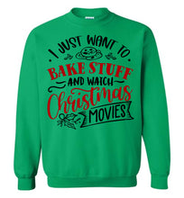 Load image into Gallery viewer, I Just Want To Bake Stuff And Watch Christmas Movies Sweatshirt green