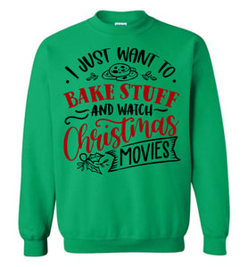 I Just Want To Bake Stuff And Watch Christmas Movies Sweatshirt green