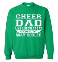 Load image into Gallery viewer, Cheer Dad Like A Regular Dad Only Way Cooler Cheer Dad Sweatshirt green