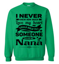 Load image into Gallery viewer, I Never Knew How Much My Heart Could Hold Till Someone Called Me Nana Sweatshirt green