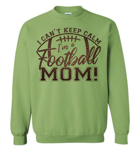 I Can't Keep Calm I'm A Football Mom Crewneck Sweatshirt green