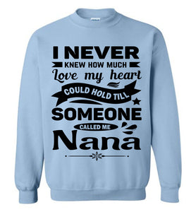 I Never Knew How Much My Heart Could Hold Till Someone Called Me Nana Sweatshirt light blue