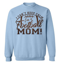 Load image into Gallery viewer, I Can&#39;t Keep Calm I&#39;m A Football Mom Crewneck Sweatshirt blue