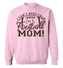 Load image into Gallery viewer, I Can&#39;t Keep Calm I&#39;m A Football Mom Crewneck Sweatshirt pink