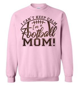 I Can't Keep Calm I'm A Football Mom Crewneck Sweatshirt pink