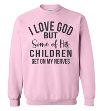 Load image into Gallery viewer, I Love God But Some Of His Children Get On My Nerves Crewneck Sweatshirt pink