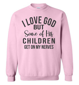 I Love God But Some Of His Children Get On My Nerves Crewneck Sweatshirt pink