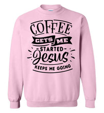 Load image into Gallery viewer, Coffee Gets Me Started Jesus Keeps Me Going Christian Quote Crewneck Sweatshirt pink