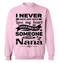 Load image into Gallery viewer, I Never Knew How Much My Heart Could Hold Till Someone Called Me Nana Sweatshirt light pink