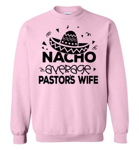 Nacho Average Pastor's Wife Funny Pastor's Wife Crewneck Sweatshirt lt pink