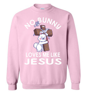 Easter Sweatshirt, No Bunny Loves Me Like Jesus pink