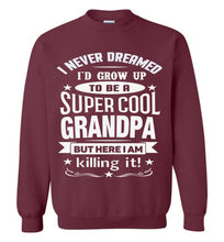 Load image into Gallery viewer, I Never Dreamed I&#39;d Grow Up To Be A Super Cool Grandpa Sweatshirts maroon