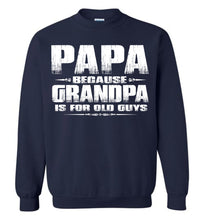Load image into Gallery viewer, Papa Because Grandpa Is For Old Guys Funny Papa Sweatshirt Hoodie S navy