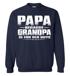 Papa Because Grandpa Is For Old Guys Funny Papa Sweatshirt Hoodie S navy