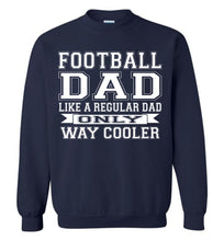 Load image into Gallery viewer, Like A Regular Dad Only Way Cooler Football Dad Sweatshirt navy