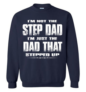 I'm Not The Step Dad I'm Just The Dad That Stepped Up Step Dad Sweatshirt navy