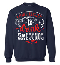 Load image into Gallery viewer, Most Likely To Drink All The Eggnog Funny Christmas Sweatshirt navy