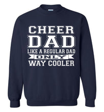 Load image into Gallery viewer, Cheer Dad Like A Regular Dad Only Way Cooler Cheer Dad Sweatshirt navy