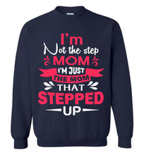 Load image into Gallery viewer, I&#39;m Not The Step Mom I&#39;m Just The Mom That Stepped Up Step Mom Sweatshirt navy