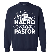 Load image into Gallery viewer, Nacho Average Pastor Funny Pastor Crewneck Sweatshirt navy