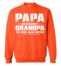 Load image into Gallery viewer, Papa Because Grandpa Is For Old Guys Funny Papa Sweatshirt Hoodie S orange