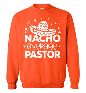Nacho Average Pastor Funny Pastor Crewneck Sweatshirt orange