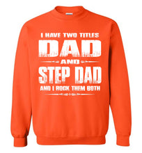 Load image into Gallery viewer, I Have Two Titles Dad And Step Dad And I Rock Them Both Step Dad Sweatshirt orange