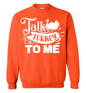 Talk Turkey To Me Funny Thanksgiving Crewneck Sweatshirts orange