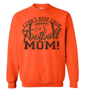 I Can't Keep Calm I'm A Football Mom Crewneck Sweatshirt orange
