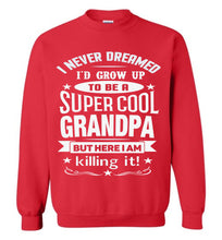Load image into Gallery viewer, I Never Dreamed I&#39;d Grow Up To Be A Super Cool Grandpa Sweatshirts red