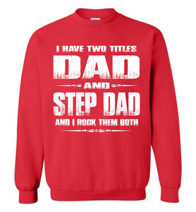 I Have Two Titles Dad And Step Dad And I Rock Them Both Step Dad Sweatshirt red