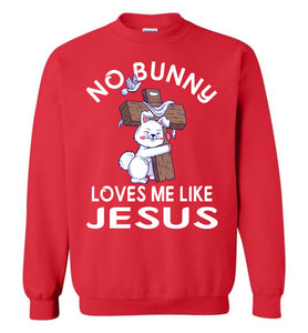 Easter Sweatshirt, No Bunny Loves Me Like Jesus red