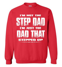 Load image into Gallery viewer, I&#39;m Not The Step Dad I&#39;m Just The Dad That Stepped Up Step Dad Sweatshirt red