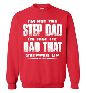 I'm Not The Step Dad I'm Just The Dad That Stepped Up Step Dad Sweatshirt red