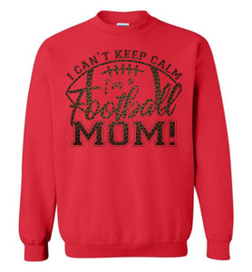 I Can't Keep Calm I'm A Football Mom Crewneck Sweatshirt red