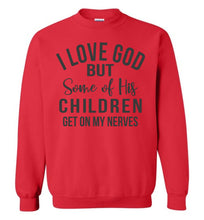 Load image into Gallery viewer, I Love God But Some Of His Children Get On My Nerves Crewneck Sweatshirt red