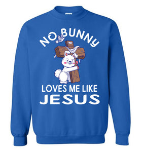 Easter Sweatshirt, No Bunny Loves Me Like Jesus blue