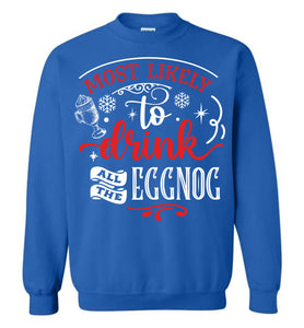 Most Likely To Drink All The Eggnog Funny Christmas Sweatshirt royal