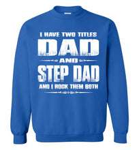 Load image into Gallery viewer, I Have Two Titles Dad And Step Dad And I Rock Them Both Step Dad Sweatshirt royal