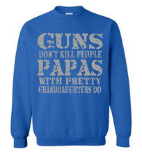 Load image into Gallery viewer, Guns Don&#39;t Kill People Papas With Pretty Granddaughters Do Funny Papa Sweatshirt royal
