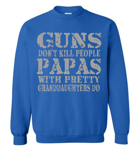 Guns Don't Kill People Papas With Pretty Granddaughters Do Funny Papa Sweatshirt royal