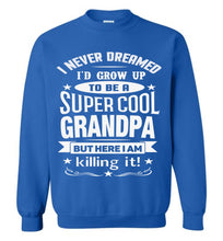 Load image into Gallery viewer, I Never Dreamed I&#39;d Grow Up To Be A Super Cool Grandpa Sweatshirts royal