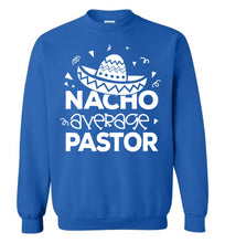 Load image into Gallery viewer, Nacho Average Pastor Funny Pastor Crewneck Sweatshirt royal